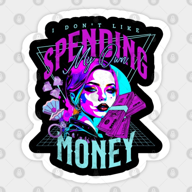 I don't like spending my own money Sticker by alcoshirts